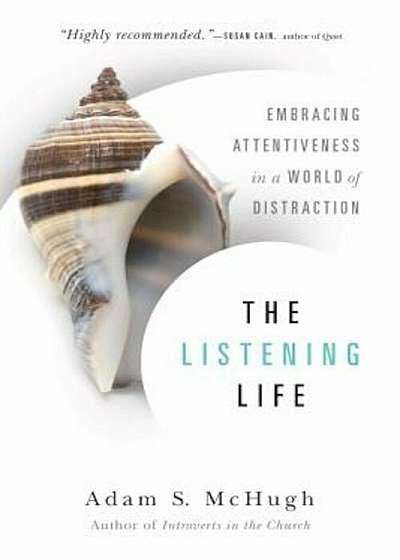 The Listening Life: Embracing Attentiveness in a World of Distraction, Paperback