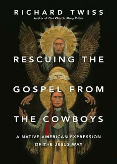 Rescuing the Gospel from the Cowboys: A Native American Expression of the Jesus Way, Paperback