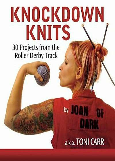 Knockdown Knits: 30 Projects from the Roller Derby Track, Paperback