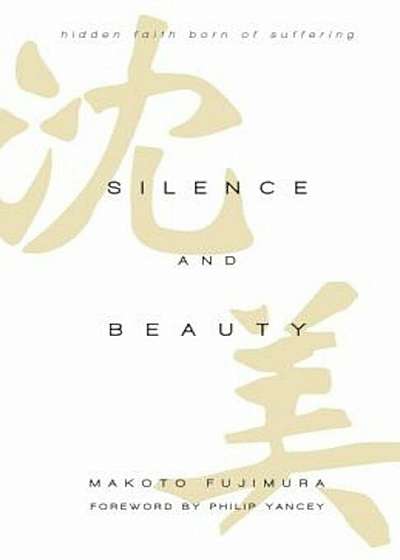 Silence and Beauty: Hidden Faith Born of Suffering, Hardcover