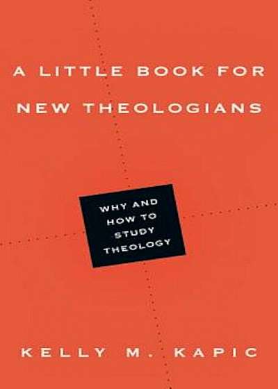 A Little Book for New Theologians: Why and How to Study Theology, Paperback