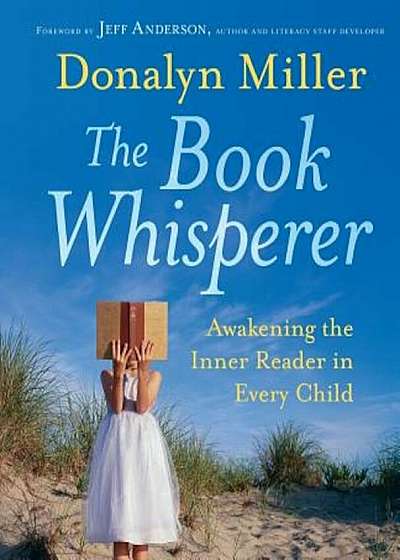 The Book Whisperer: Awakening the Inner Reader in Every Child, Paperback