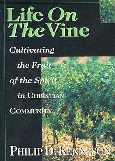 Life on the Vine: Cultivating the Fruit of the Spirit, Paperback