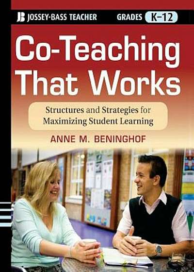Co-Teaching That Works: Structures and Strategies for Maximizing Student Learning, Paperback