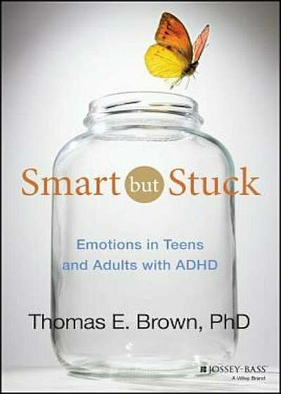 Smart But Stuck: Emotions in Teens and Adults with ADHD, Hardcover