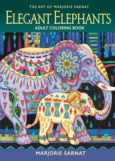 The Art of Marjorie Sarnat: Elegant Elephants Adult Coloring Book, Paperback