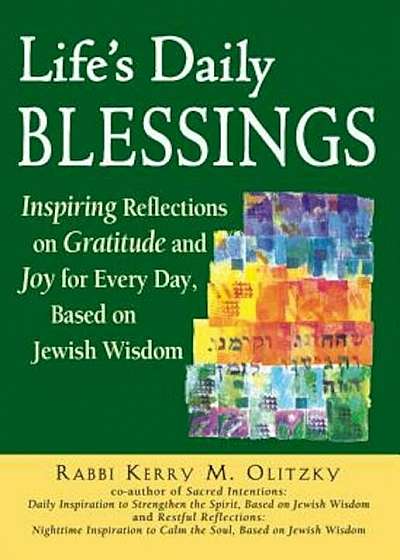 Life's Daily Blessings: Inspiring Reflections on Gratitude and Joy for Every Day, Based on Jewish Wisdom, Paperback