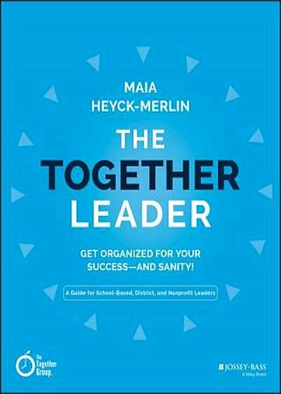 The Together Leader: Get Organized for Your Success - And Sanity!, Paperback