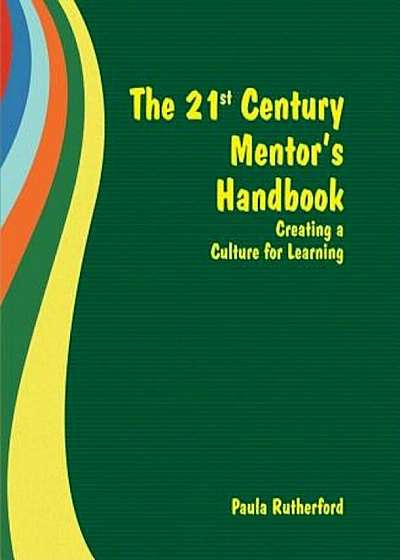 The 21st Century Mentor's Handbook: Creating a Culture for Learning, Paperback