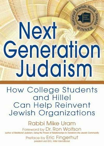 Next Generation Judaism: How College Students and Hillel Can Help Reinvent Jewish Organizations, Paperback