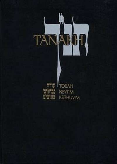 Tanakh: A New Translation of the Holy Scriptures According to the Traditional Hebrew Text, Hardcover