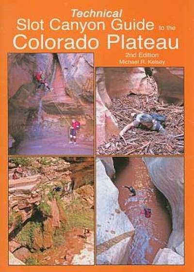 Technical Slot Canyon Guide to the Colorado Plateau, Paperback