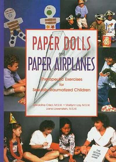 Paper Dolls and Paper Airplanes: Therapeutic Exercises for Sexually Traumatized Children, Paperback