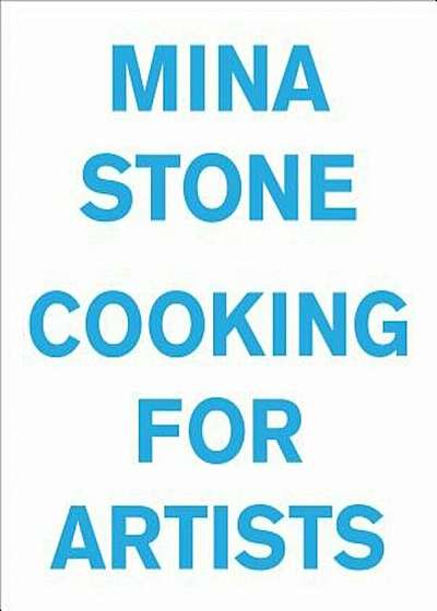 Mina Stone: Cooking for Artists, Hardcover