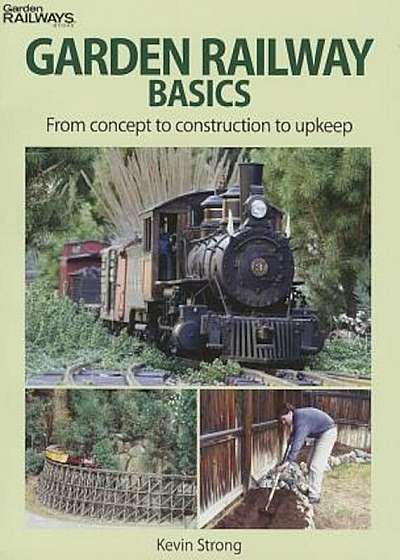 Garden Railway Basics: From Concept to Construction to Upkeep, Paperback