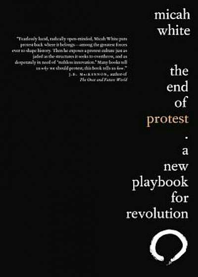 The End of Protest: A New Playbook for Revolution, Paperback