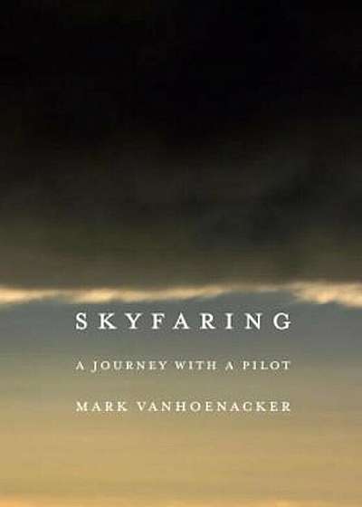 Skyfaring: A Journey with a Pilot, Hardcover