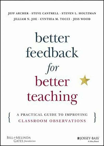 Better Feedback for Better Teaching: A Practical Guide to Improving Classroom Observations, Paperback