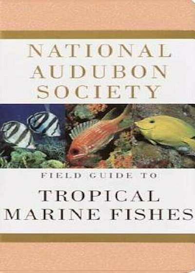 National Audubon Society Field Guide to Tropical Marine Fishes: Caribbean, Gulf of Mexico, Florida, Bahamas, Bermuda, Paperback