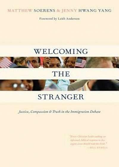 Welcoming the Stranger: Justice, Compassion Truth in the Immigration Debate, Paperback