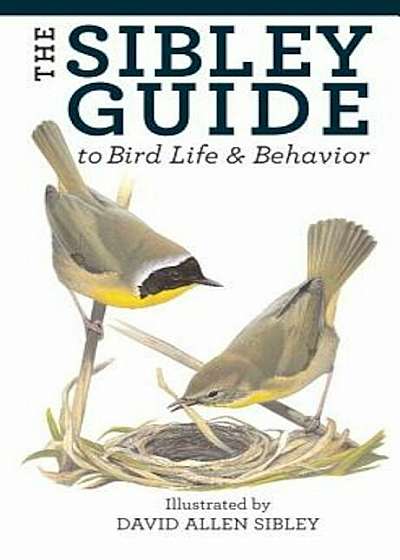 The Sibley Guide to Bird Life and Behavior, Hardcover