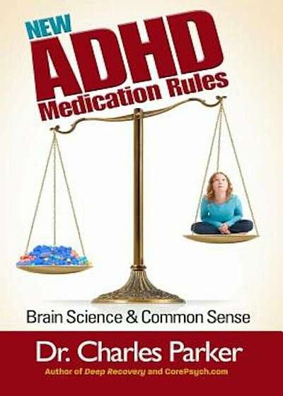 The New ADHD Medication Rules: Brain Science & Common Sense, Paperback