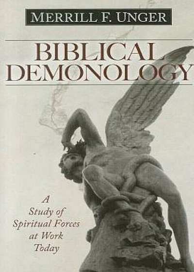 Biblical Demonology: A Study of Spiritual Forces at Work Today, Paperback