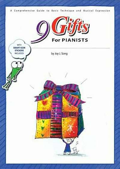 9 Gifts for Pianists: A Comprehensive Guide to Basic Technique and Musical Expression, Paperback