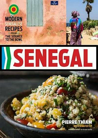 Senegal: Modern Senegalese Recipes from the Source to the Bowl, Hardcover