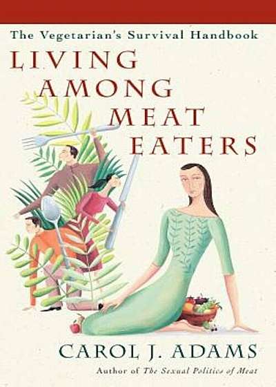 Living Among Meat Eaters: The Vegetarian's Survival Handbook, Paperback