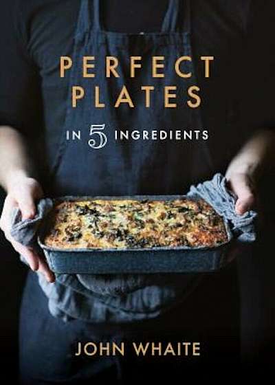 Perfect Plates in 5 Ingredients, Hardcover