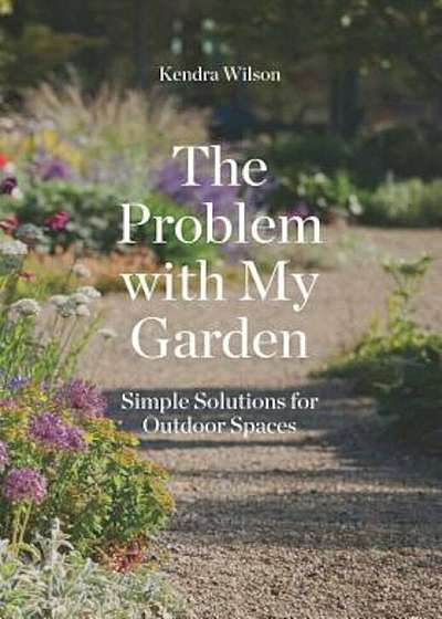 The Problem with My Garden: Simple Solutions for Outdoor Spaces, Paperback
