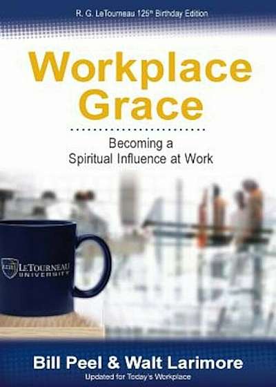 Workplace Grace: Becoming a Spiritual Influence at Work, Paperback