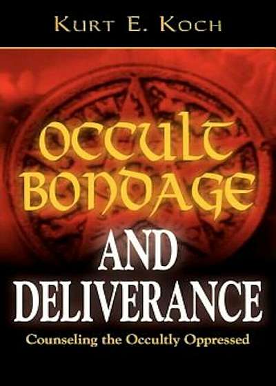 Occult Bondage and Deliverance: Counseling the Occultly Oppressed, Paperback