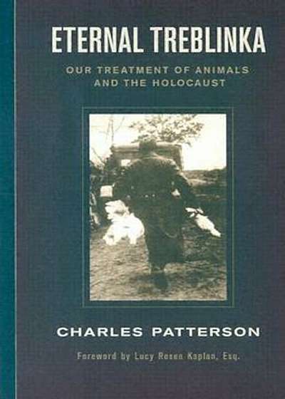 Eternal Treblinka: Our Treatment of Animals and the Holocaust, Paperback