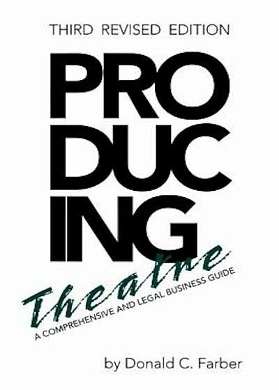 Producing Theatre: A Comprehensive Legal and Business Guide, Paperback