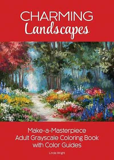 Charming Landscapes: Make-A-Masterpiece Adult Grayscale Coloring Book with Color Guides, Paperback