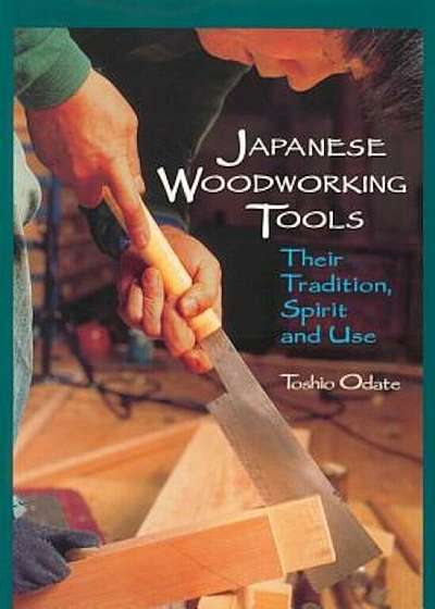 Japanese Woodworking Tools: Their Tradition, Spirit, and Use, Paperback