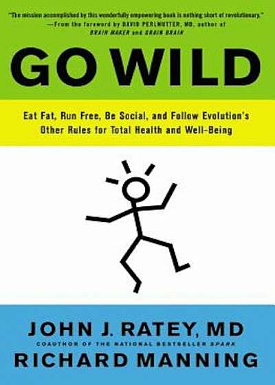 Go Wild: Eat Fat, Run Free, Be Social, and Follow Evolution's Other Rules for Total Health and Well-Being, Paperback