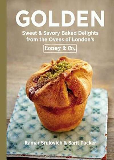 Golden: Sweet & Savory Baked Delights from the Ovens of London's Honey & Co., Hardcover