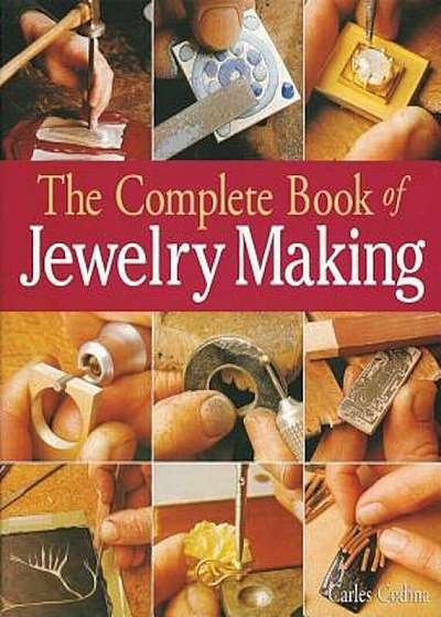 The Complete Book of Jewelry Making: A Full-Color Introduction to the Jeweler's Art, Paperback