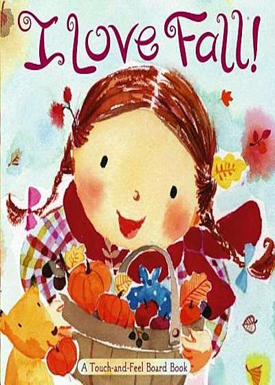 I Love Fall!: A Touch-And-Feel Board Book, Hardcover