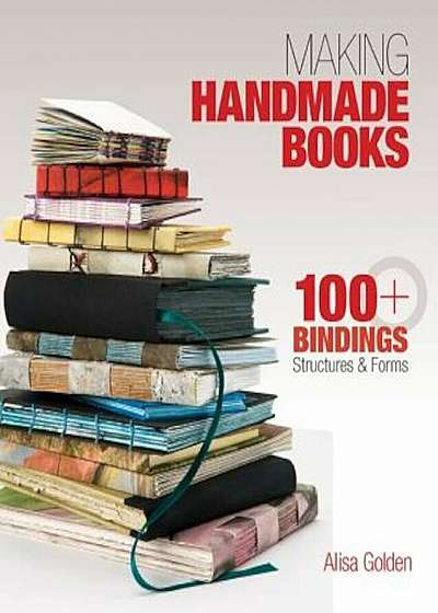 Making Handmade Books: 100+ Bindings, Structures & Forms, Paperback