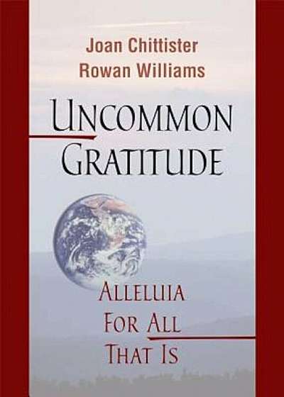 Uncommon Gratitude: Alleluia for All That Is, Paperback
