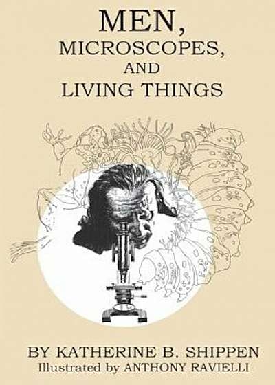 Men, Microscopes, and Living Things, Paperback