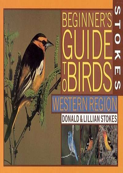 Stokes Beginner's Guide to Birds: Western Region, Paperback