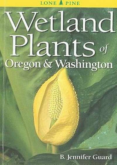 Wetland Plants of Oregon & Washington, Paperback
