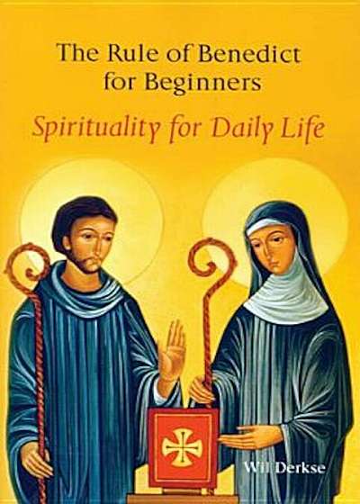 The Rule of Benedict for Beginners: Spirituality for Daily Life, Paperback