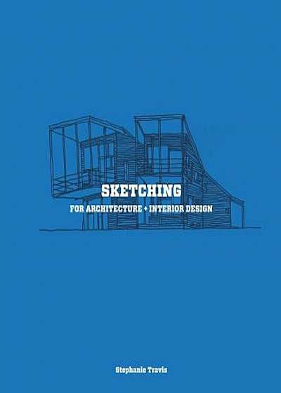 Sketching for Architecture + Interior Design, Paperback