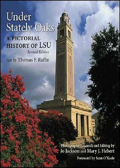 Under Stately Oaks: A Pictorial History of LSU, Hardcover